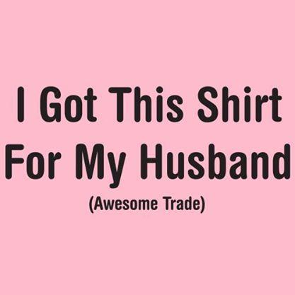 I Got This Shirt For My Husband