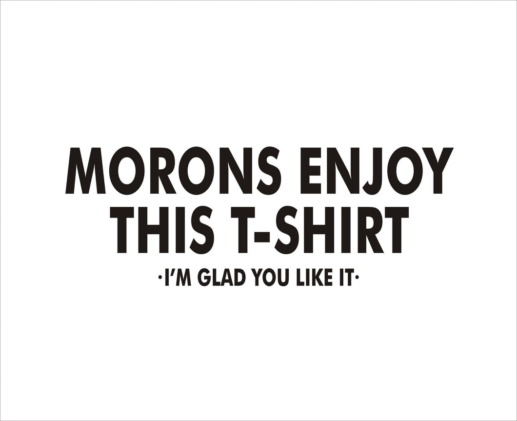 Morons Enjoy This T-Shirt