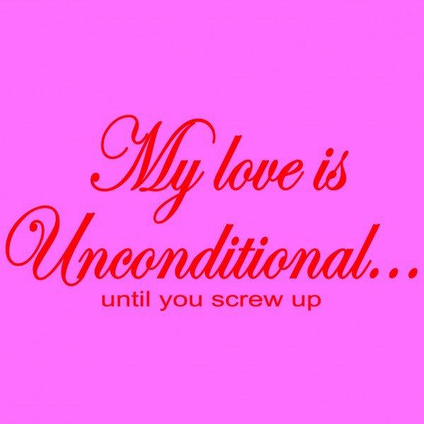 My Love Is Unconditional...