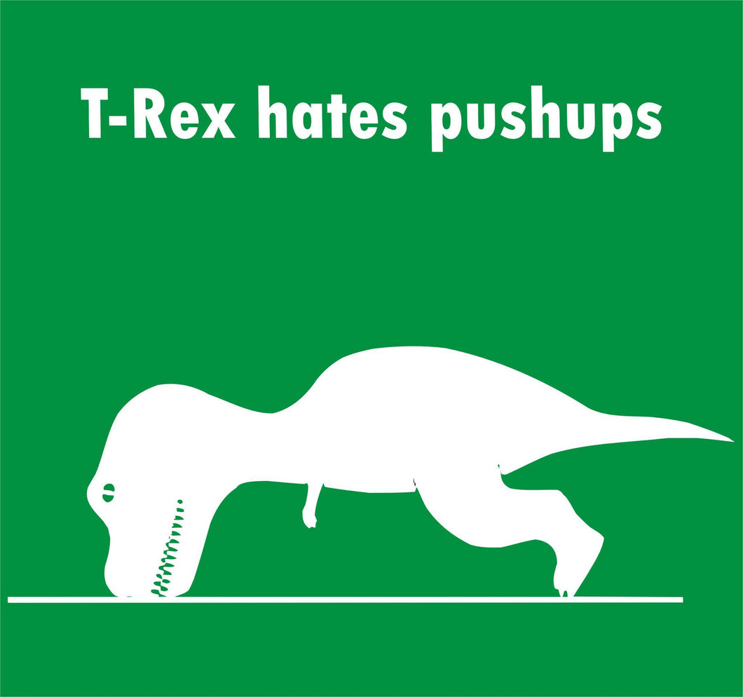 T Rex Hates Pushups T-Shirt | Swag Shirts T Rex Hates Pushups T-Shirt | Swag Shirts