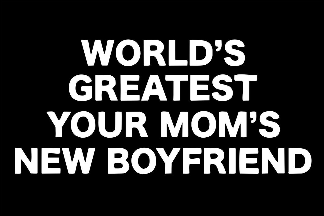 Worlds Greatest Your Mom's New Boyfriend