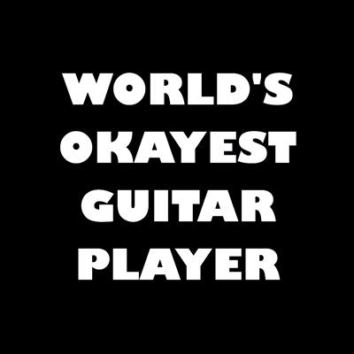 Worlds Okayest Guitar Player